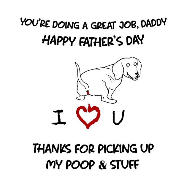 Dachshund You're Doing A Great Job Daddy Happy Father's Day by Mhoon 