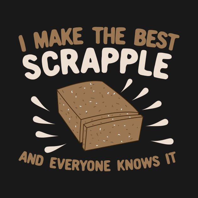 I Make The Best Scrapple and Everyone Knows It by KawaiinDoodle
