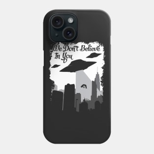 Alien Shirt, We don't believe in you, alien tee, ufo alien, space alien, alien print Phone Case