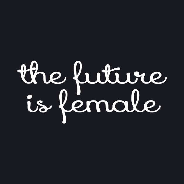 The Future Is Female Tees Script The Future Feminism Wife by dieukieu81