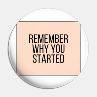 Remember Why You Started - Motivational and Inspiring Work Quotes Pin