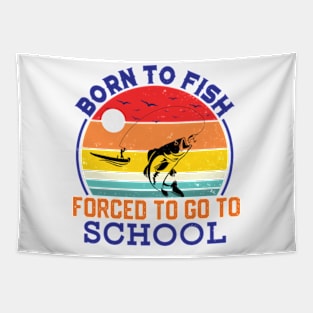 Born To Fish Forced To Go To School Tapestry