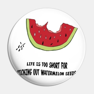 Life is too short for (Watermelon edition) Pin