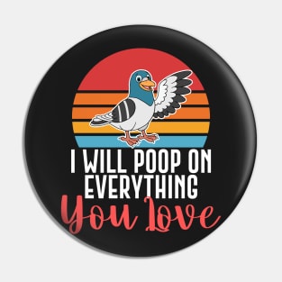 I Will Poop On Everything You Love Funny Bird Gift Pin