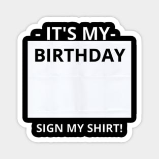 FUNNY BIRTHDAY PARTY IT'S MY BIRTHDAY SIGN MY Magnet