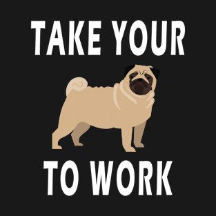 take your dog to work day T-Shirt