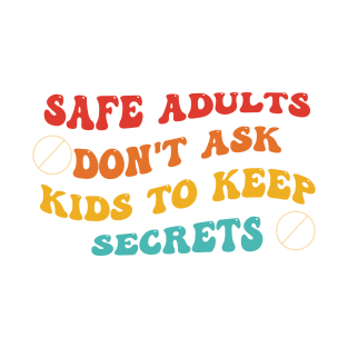 Safe Adults Don't Ask Kids To Keep Secrets T-Shirt