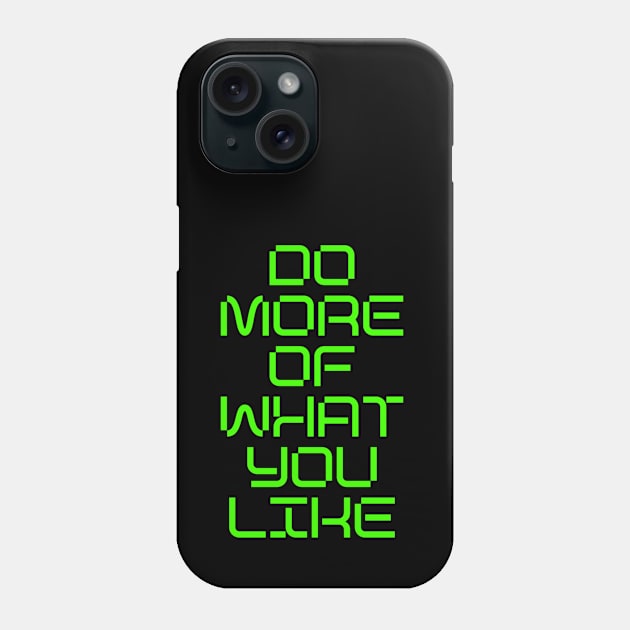 DO MORE OF WHAT YOU LIKE Phone Case by Creatyle