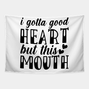 i gotta good heart but this mouth Tapestry