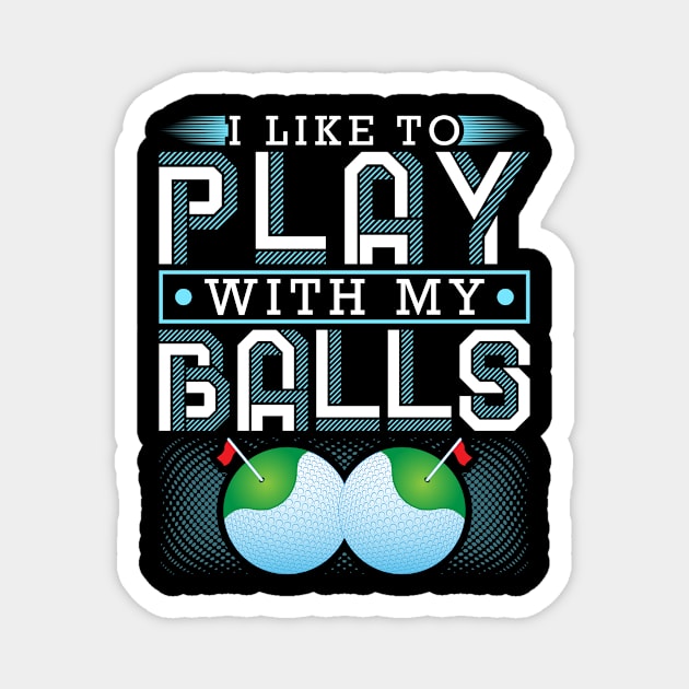 I Like To Play With My Balls Funny Golf Magnet by Humbas Fun Shirts