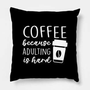 Coffee Because Adulting Is Hard Pillow