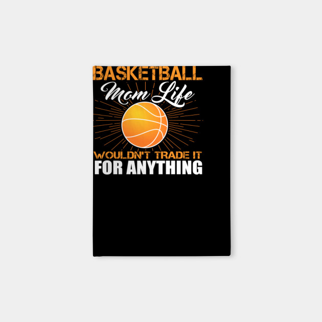 Basketball Mom Life Funny Shirt Sayings Mothers Day Gift Tee