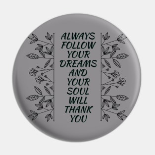 ALWAYS FOLLOW YOUR DREAMS AND YOUR SOUL WILL THANK YOU | DREAMS | AMBITION | MOTIVATION Pin