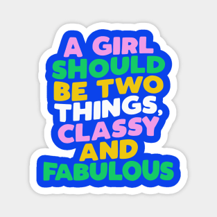 A Girl Should Be Two Things Classy and Fabulous Magnet