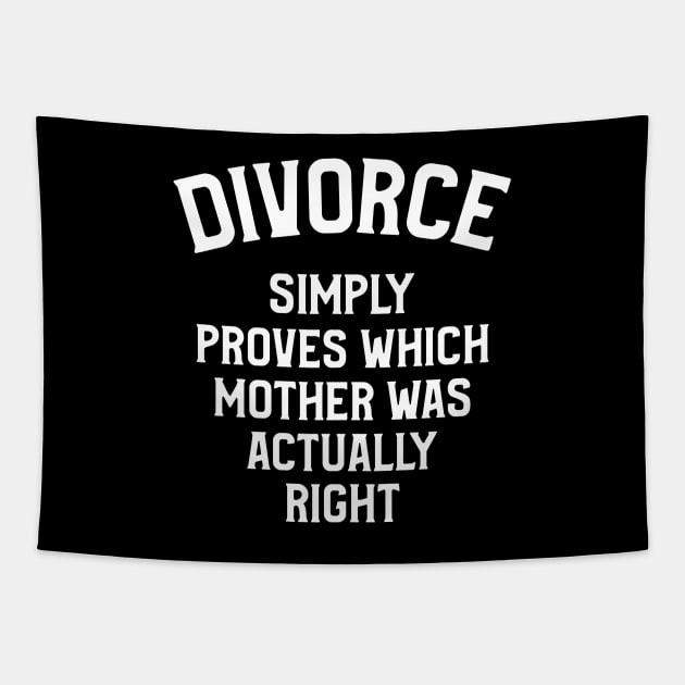 Divorce, Simply Proves Which Mother Was Actually Right Tapestry by OldCamp