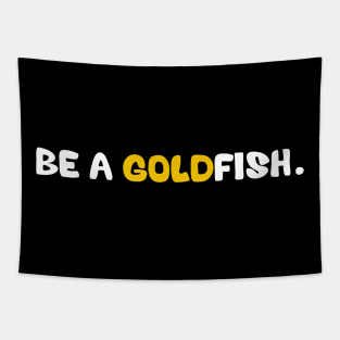 Goldfish Funny Quotes Be A Goldfish Tapestry