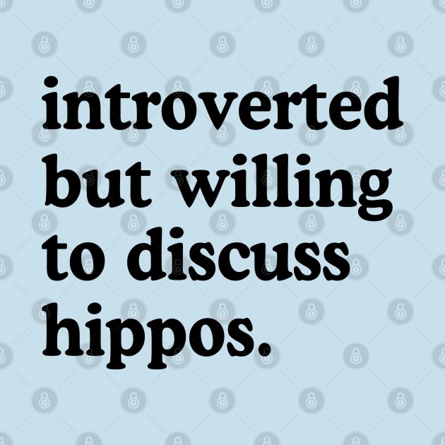 Introverted But Willing To Discuss Hippos Hippo Lover Humor by rainoree