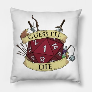 Guess I'll Die Pillow