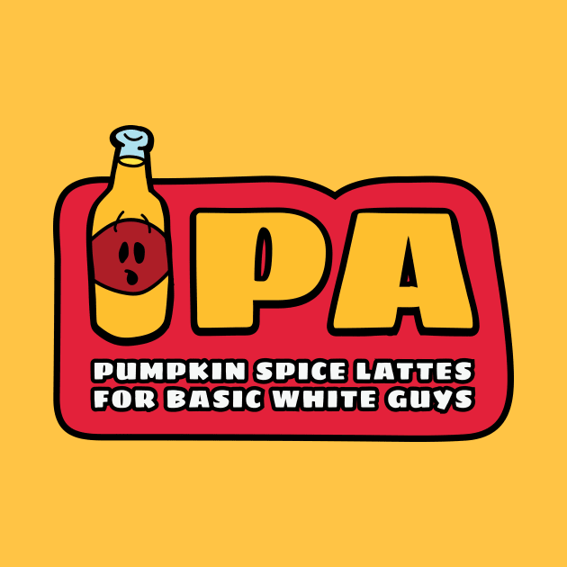 IPA: Pumpkin Spice Lattes for Basic White Guys by Heyday Threads