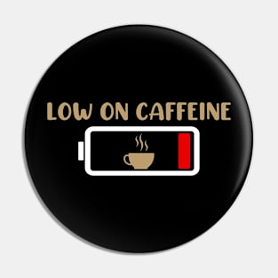 Low On Caffeine Pin