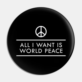 Peace - All I want is world peace Pin