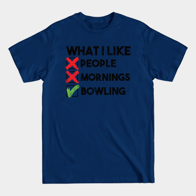 Discover What I like people mornings bowling saying - Bowling - T-Shirt