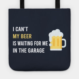 i can’t my beer is waiting for me in the garage Tote