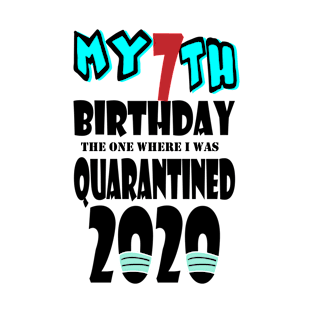 My 7th Birthday The One Where I Was Quarantined 2020 T-Shirt