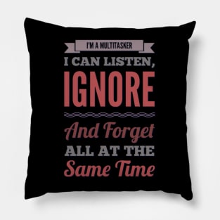 I'm A Multitasker I can listen Ignore And forget all at the same time funny sarcastic saying Pillow