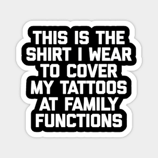 This Is The I Wear To Cover My Tattoos - Tattoo Magnet