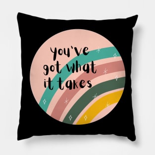 You've got what it takes Pillow