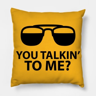 You Talkin' To Me? Pillow