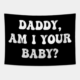 Daddy Am I Your Baby Lover Father Apparel Tapestry