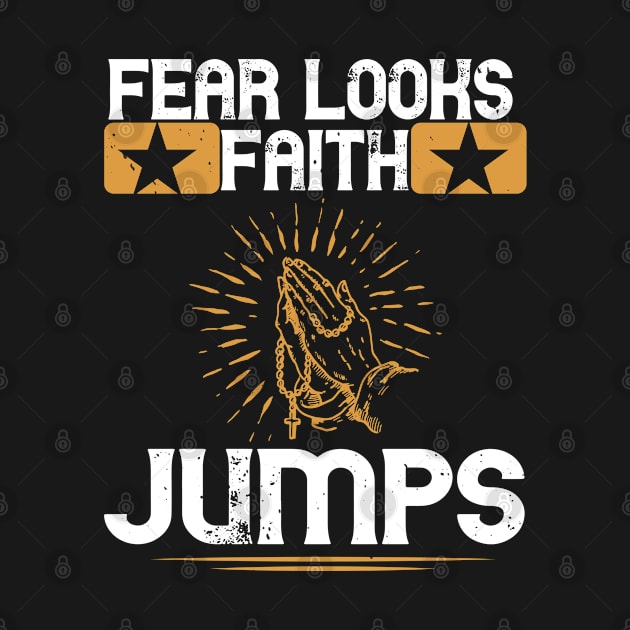 Fear Looks Faith Jumps by D3Apparels