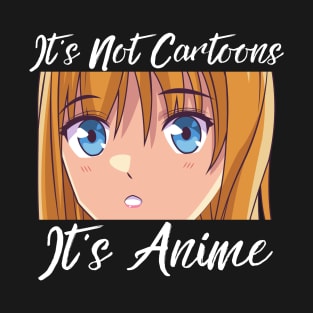 Anime Weeb Merch - It's Not Cartoons It's Anime T-Shirt