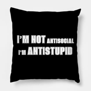 I’m not antisocial i’m antistupid Pillow