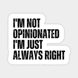I'm Not Opinionated I'm Just Always Right Magnet