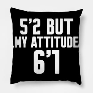 5'2 But My Attitude Is 6'1 Pillow