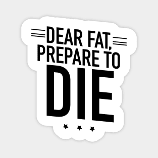 Fat prepare to die Magnet