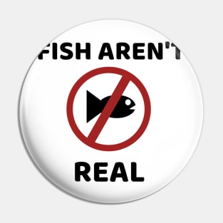 Fish Aren't Real Pin