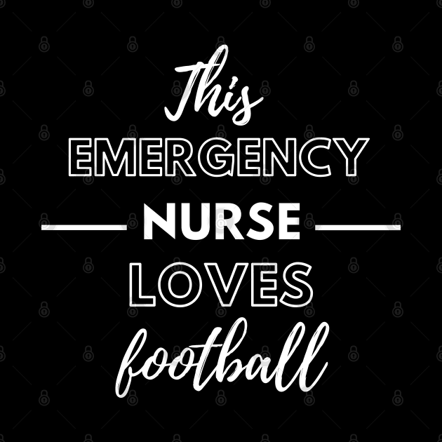 This Emergency Nurse Loves Football - Emergency Room Nurse by Petalprints