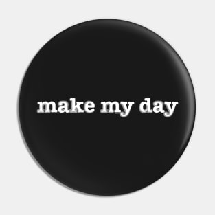 make my day Pin