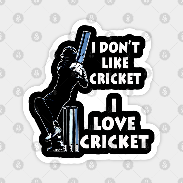 I dont like cricket I love cricket white on black Cricket Lover