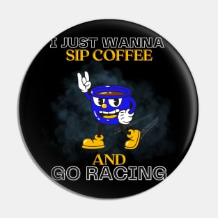 I Just Wanna Sip Coffee And Go Racing Pin
