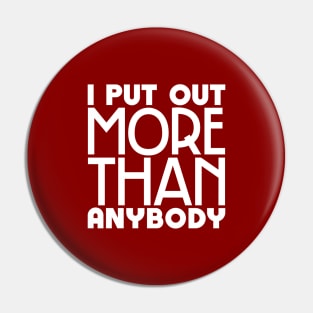 I put out more than anybody Pin