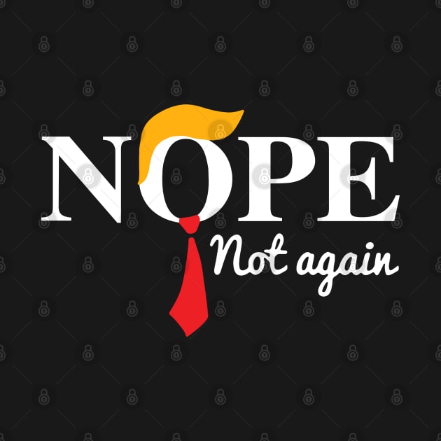 Discover Nope Not Again Funny Trump T-Shirt