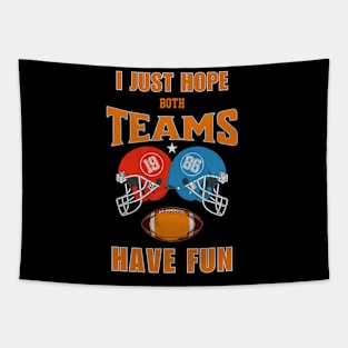 I Just Hope Both Teams Have Fun Football Shirts For Funs Tapestry