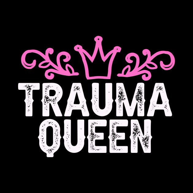 Trauma Queen Hospital funny Medical Quote Nurse by Foxxy Merch