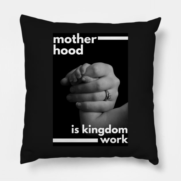 Motherhood is kingdom work Pillow by dudelinart