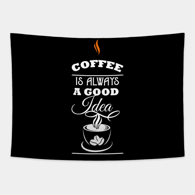 Coffee is Always a Good Idea Coffee Lover Tapestry by fromherotozero